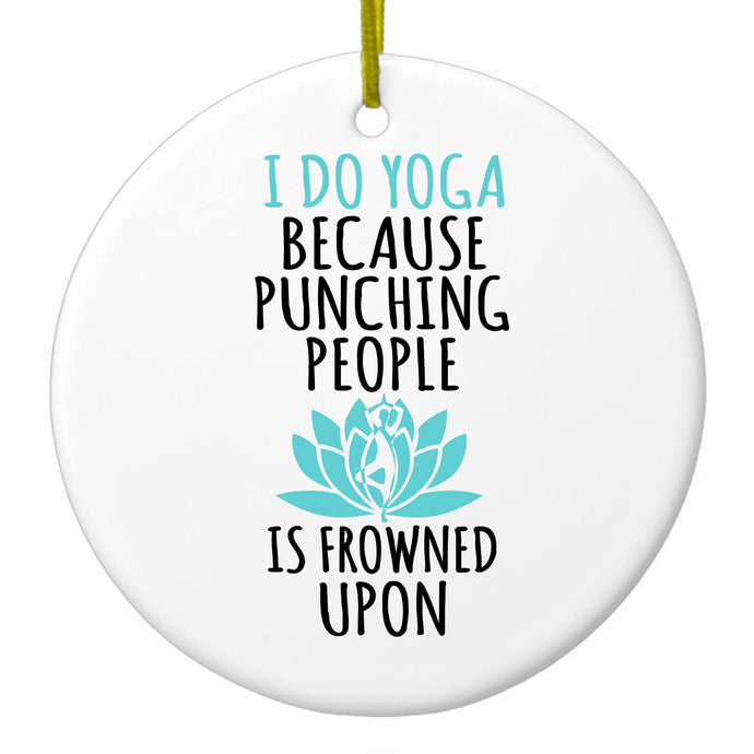 I Do Yoga Punching People Frowned Upon Ceramic Ornament