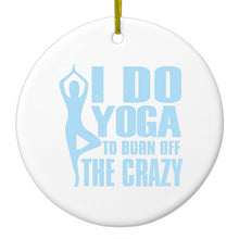 DistinctInk® Hanging Ceramic Christmas Tree Ornament with Gold String - Great Gift / Present - 2 3/4 inch Diameter - I Do Yoga to Burn Off the Crazy
