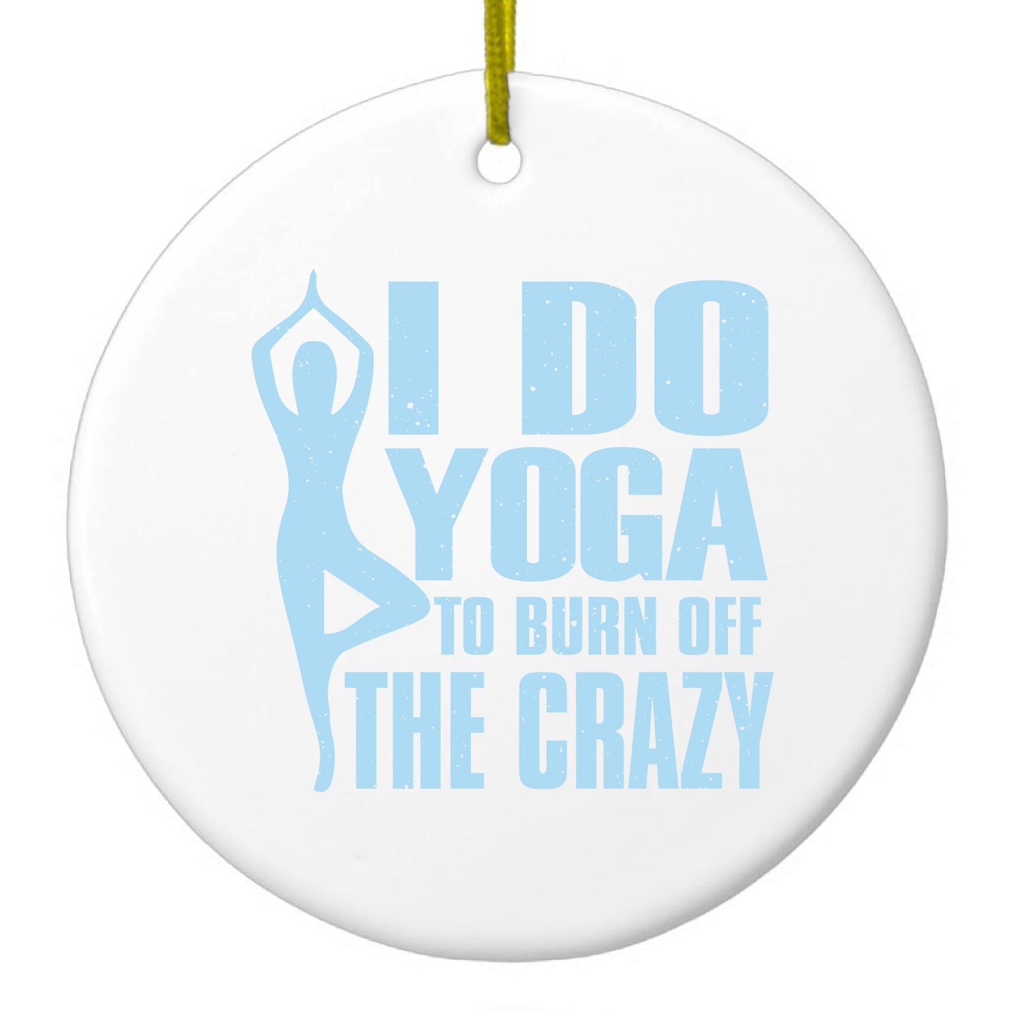 DistinctInk® Hanging Ceramic Christmas Tree Ornament with Gold String - Great Gift / Present - 2 3/4 inch Diameter - I Do Yoga to Burn Off the Crazy