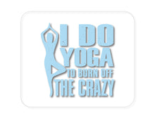 DistinctInk Custom Foam Rubber Mouse Pad - 1/4" Thick - I Do Yoga to Burn Off the Crazy