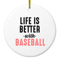 Life is Better with Baseball Ceramic Ornament