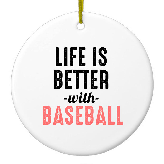 Life is Better with Baseball Ceramic Ornament