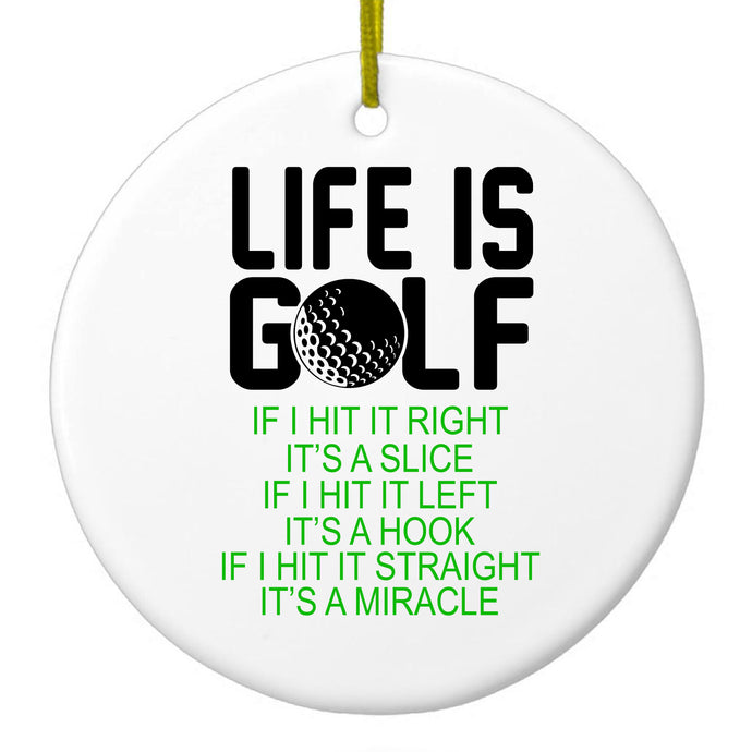 Life is Golf Slice Hook Straight Miracle Ceramic Ornament