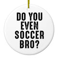 Do You Even Soccer Bro? Ceramic Ornament