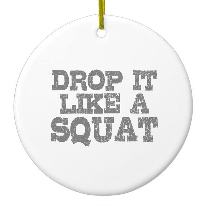 Drop it Like a Squat Ceramic Ornament