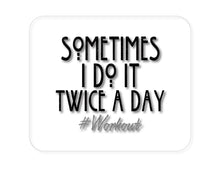 DistinctInk Custom Foam Rubber Mouse Pad - 1/4" Thick - Sometimes I Do It Twice A Day #workout