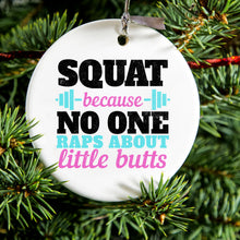 Squat Because No One Raps About Little Butts Ceramic Ornament