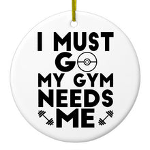 DistinctInk® Hanging Ceramic Christmas Tree Ornament with Gold String - Great Gift / Present - 2 3/4 inch Diameter - I Must Go My Gym Needs Me