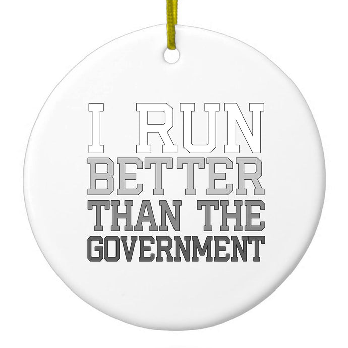 I Run Better Than the Government Ceramic Ornament