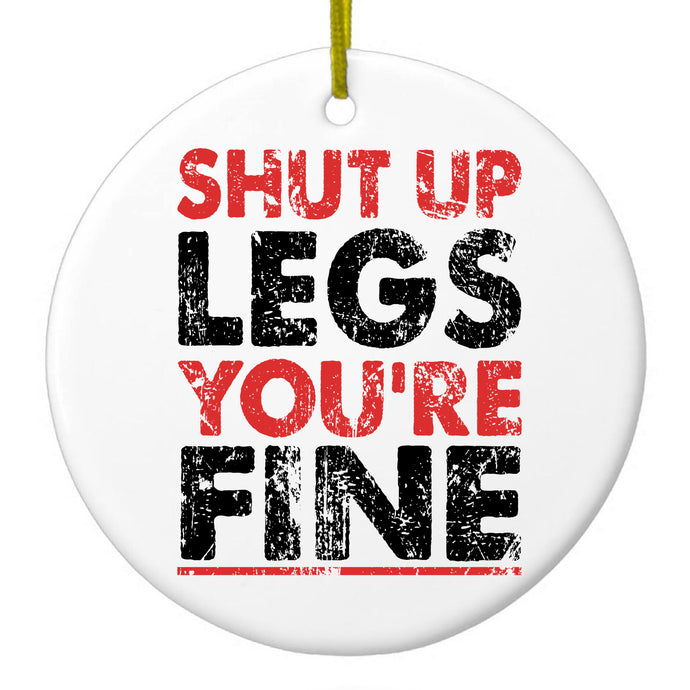 Shut Up Legs You're Fine Running Ceramic Ornament