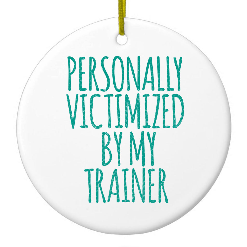 Personally Victimized by My Trainer Ceramic Ornament