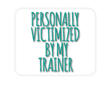 DistinctInk Custom Foam Rubber Mouse Pad - 1/4" Thick - Personally Victimized by My Trainer