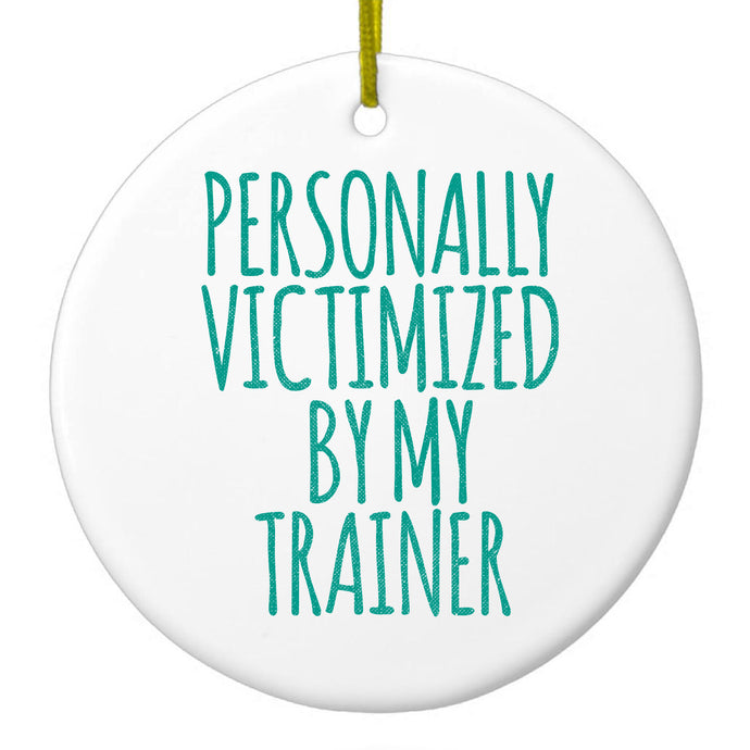 Personally Victimized by My Trainer Ceramic Ornament