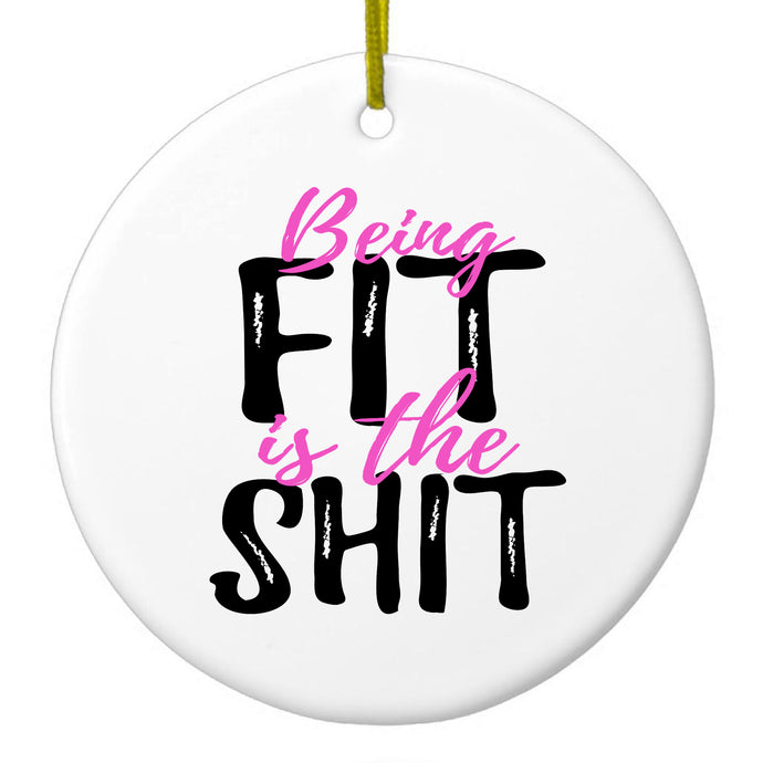 Being Fit is the $hit Ceramic Ornament