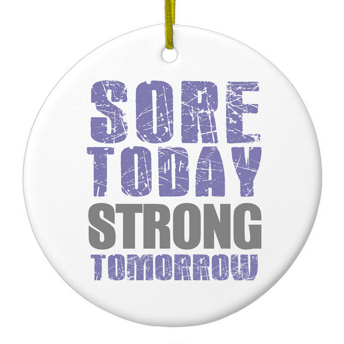 Sore Today Strong Tomorrow Ceramic Ornament