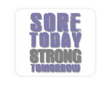DistinctInk Custom Foam Rubber Mouse Pad - 1/4" Thick - Sore Today Strong Tomorrow