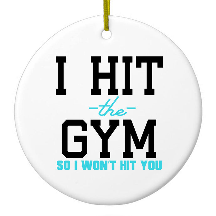 I Hit the Gym So I Won't Hit You Ceramic Ornament
