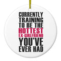 Training to be Hottest Ex Girlfriend Ever Ceramic Ornament