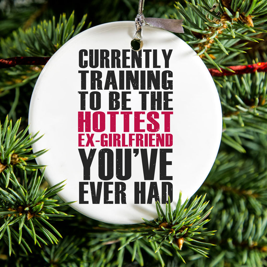 Training to be Hottest Ex Girlfriend Ever Ceramic Ornament, view 2