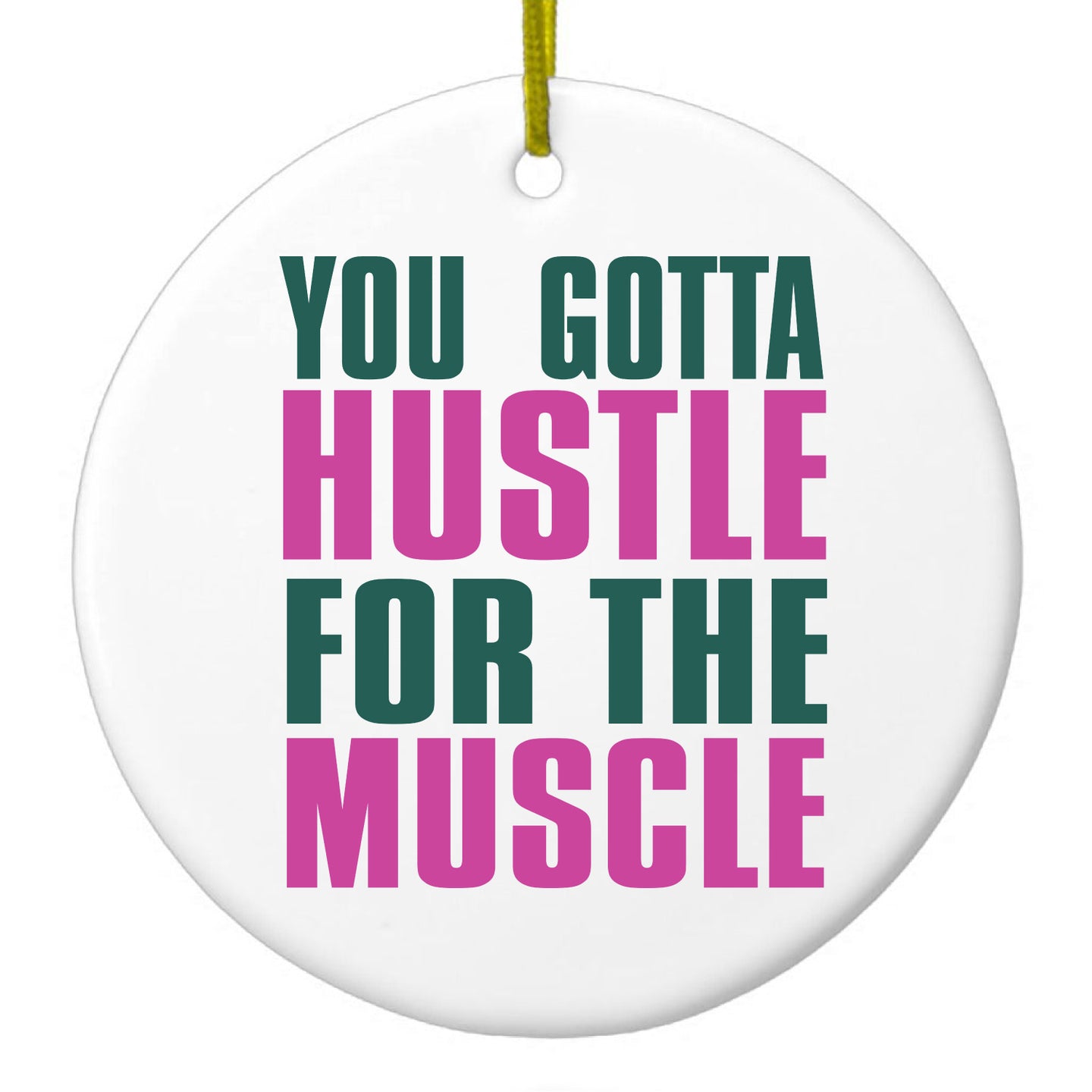DistinctInk® Hanging Ceramic Christmas Tree Ornament with Gold String - Great Gift / Present - 2 3/4 inch Diameter - You Gotta Hustle for the Muscle