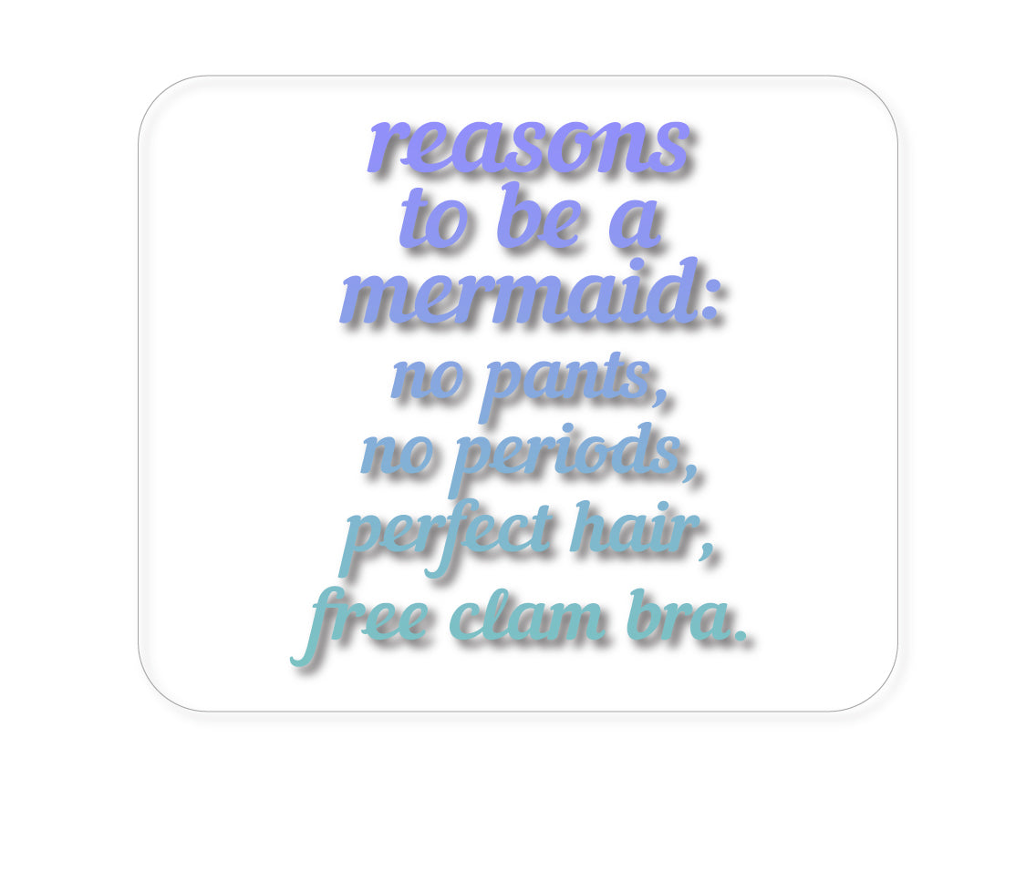 Custom Foam Rubber Mouse Pad - Reasons to be a Mermaid No Pants No Periods