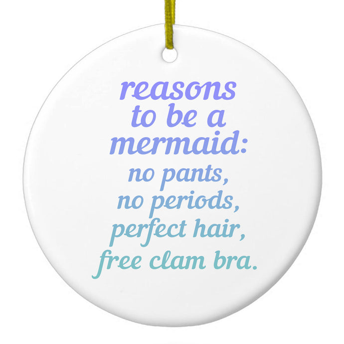 Reasons to be a Mermaid No Pants No Periods Ceramic Ornament