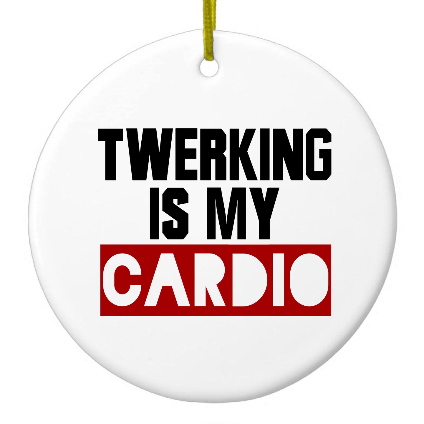 DistinctInk® Hanging Ceramic Christmas Tree Ornament with Gold String - Great Gift / Present - 2 3/4 inch Diameter - Twerking is My Cardio