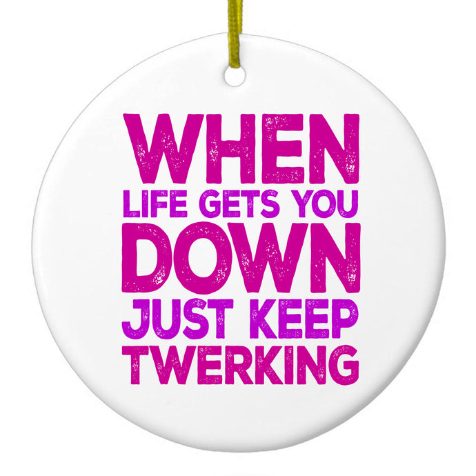 DistinctInk® Hanging Ceramic Christmas Tree Ornament with Gold String - Great Gift / Present - 2 3/4 inch Diameter - When Life Gets You Down Just Keep Twerking