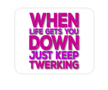 DistinctInk Custom Foam Rubber Mouse Pad - 1/4" Thick - When Life Gets You Down Just Keep Twerking