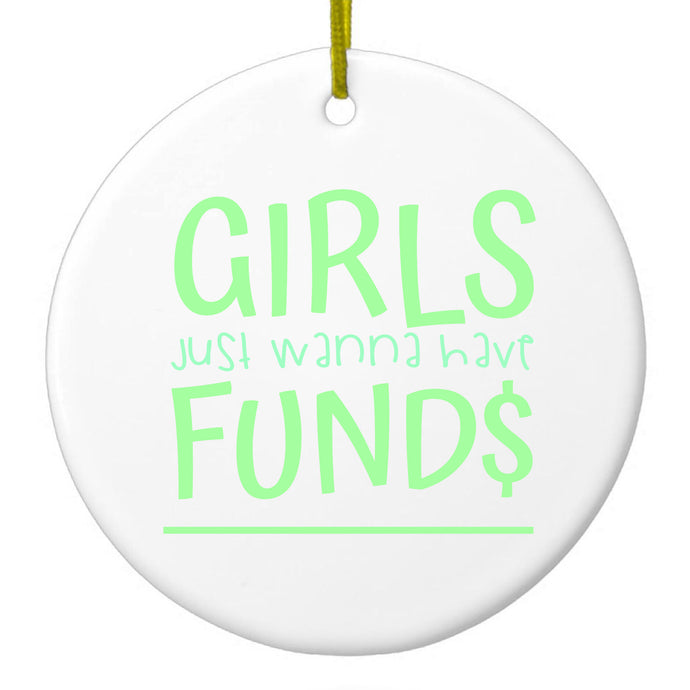 Girls Just Wanna Have Fund $ Ceramic Ornament