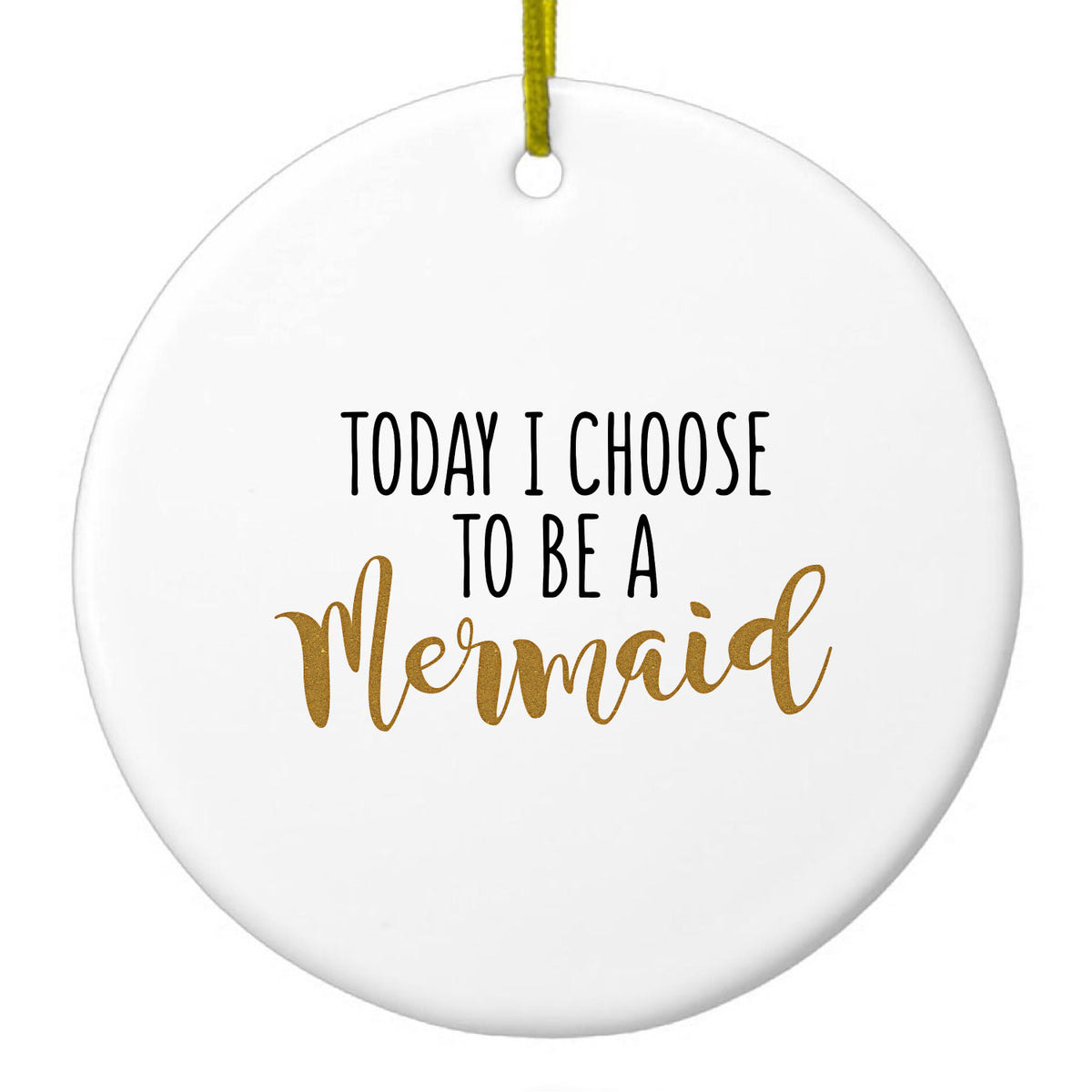 Today I Choose to be a Mermaid Ceramic Ornament