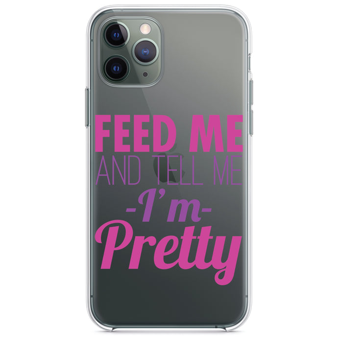 DistinctInk® Clear Shockproof Hybrid Case for Apple iPhone / Samsung Galaxy / Google Pixel - Feed Me and Tell Me I'm Pretty