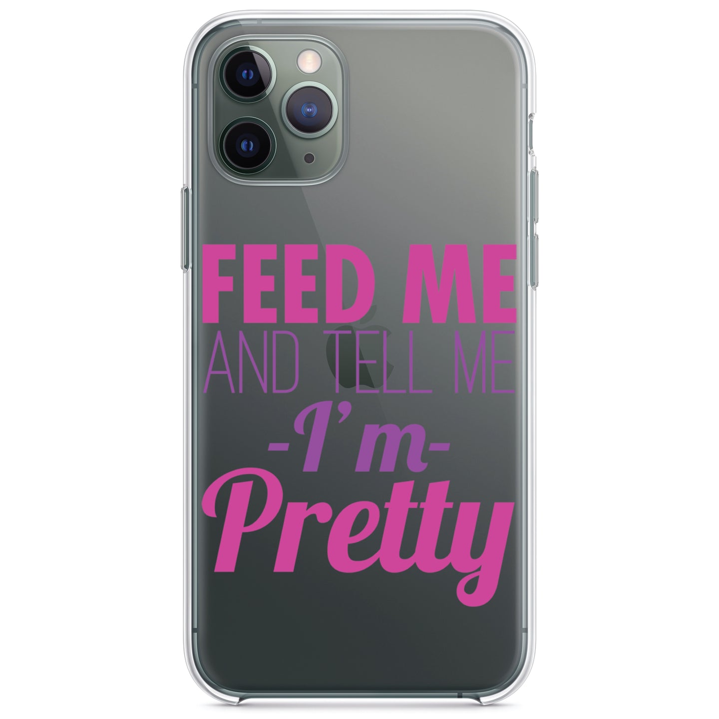 DistinctInk® Clear Shockproof Hybrid Case for Apple iPhone / Samsung Galaxy / Google Pixel - Feed Me and Tell Me I'm Pretty