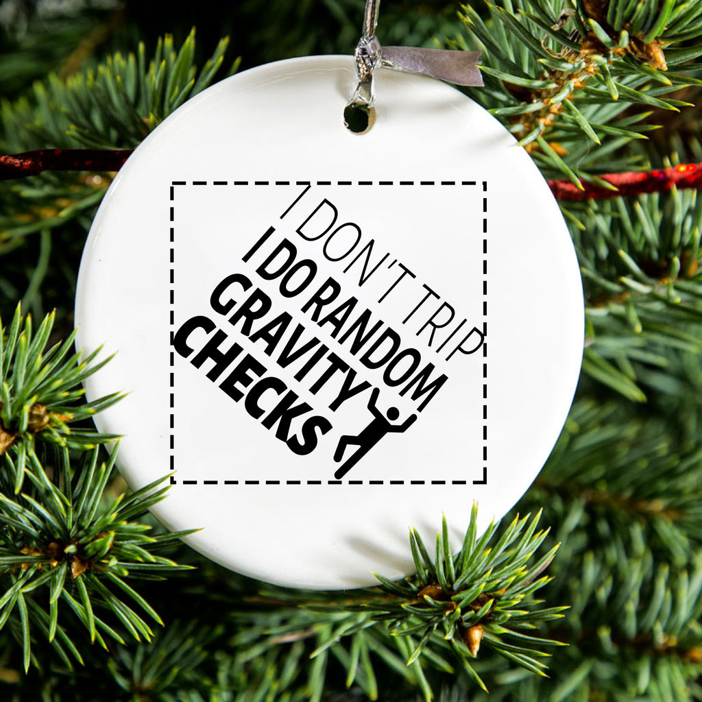 I Don't Trip I Do Random Gravity Checks Ceramic Ornament, view 2