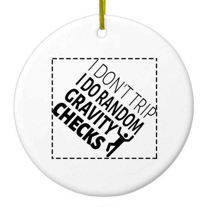 I Don't Trip I Do Random Gravity Checks Ceramic Ornament