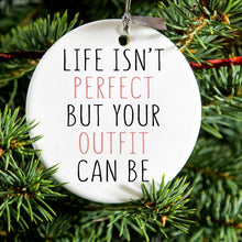 DistinctInk® Hanging Ceramic Christmas Tree Ornament with Gold String - Great Gift / Present - 2 3/4 inch Diameter - Life Isn't Perfect But Your Outfit Can Be