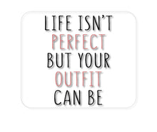 DistinctInk Custom Foam Rubber Mouse Pad - 1/4" Thick - Life Isn't Perfect But Your Outfit Can Be