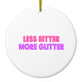 Less Bitter More Glitter Ceramic Ornament