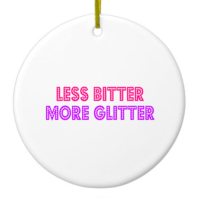 Less Bitter More Glitter Ceramic Ornament