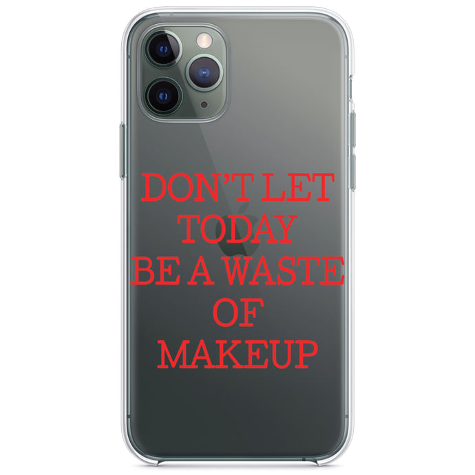 DistinctInk® Clear Shockproof Hybrid Case for Apple iPhone / Samsung Galaxy / Google Pixel - Don't Let Today Be a Waste of Makeup