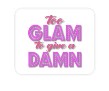 DistinctInk Custom Foam Rubber Mouse Pad - 1/4" Thick - Too Glam to Give a Damn