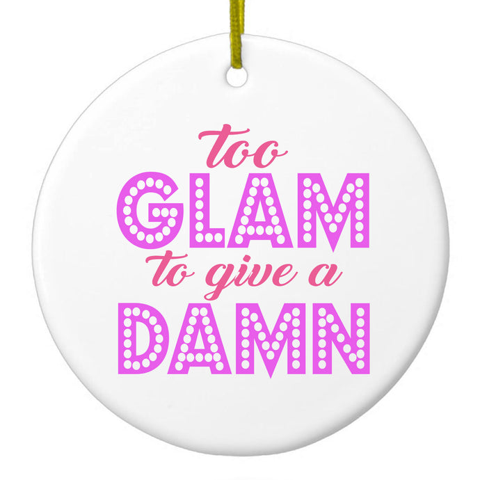 Too Glam to Give a Damn Ceramic Ornament