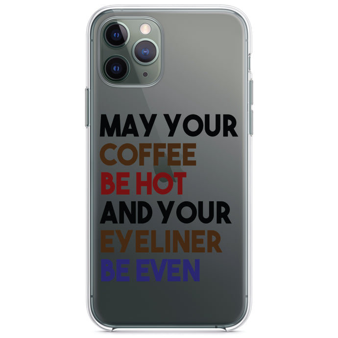 DistinctInk® Clear Shockproof Hybrid Case for Apple iPhone / Samsung Galaxy / Google Pixel - May Your Coffee Be Hot Eyeliner Be Even