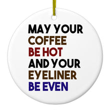 DistinctInk® Hanging Ceramic Christmas Tree Ornament with Gold String - Great Gift / Present - 2 3/4 inch Diameter - May Your Coffee Be Hot Eyeliner Be Even