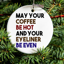 DistinctInk® Hanging Ceramic Christmas Tree Ornament with Gold String - Great Gift / Present - 2 3/4 inch Diameter - May Your Coffee Be Hot Eyeliner Be Even