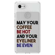 DistinctInk® Clear Shockproof Hybrid Case for Apple iPhone / Samsung Galaxy / Google Pixel - May Your Coffee Be Hot Eyeliner Be Even
