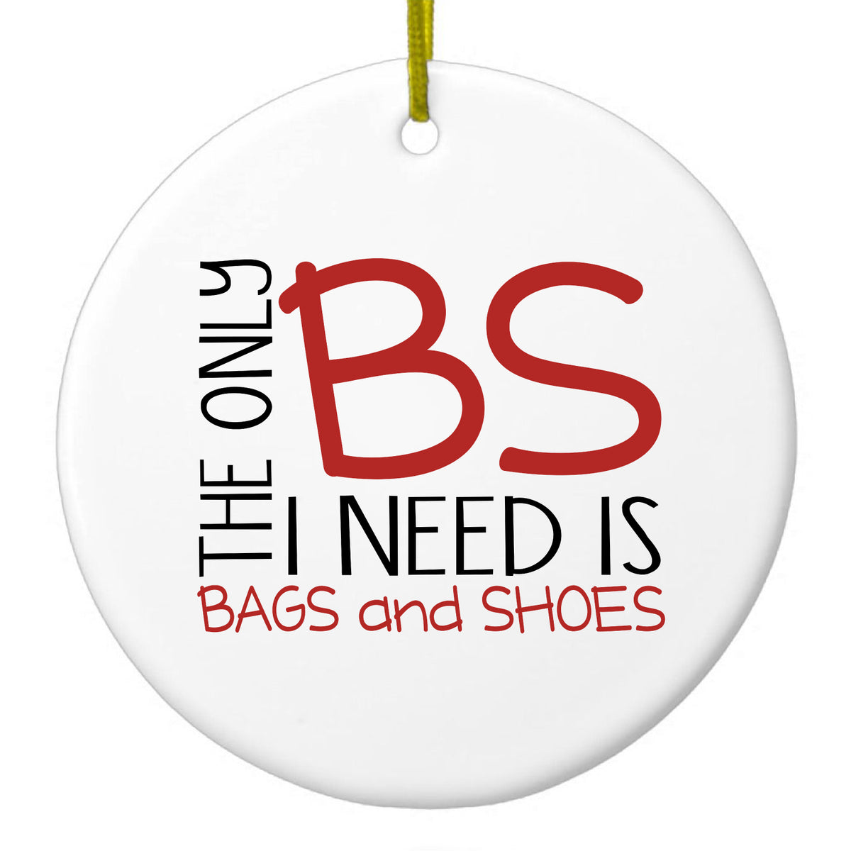 The Only BS I Need is Bags and Shoes Ceramic Ornament