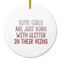Some Girls Are Just Born with Glitter in Their Veins Ceramic Ornament