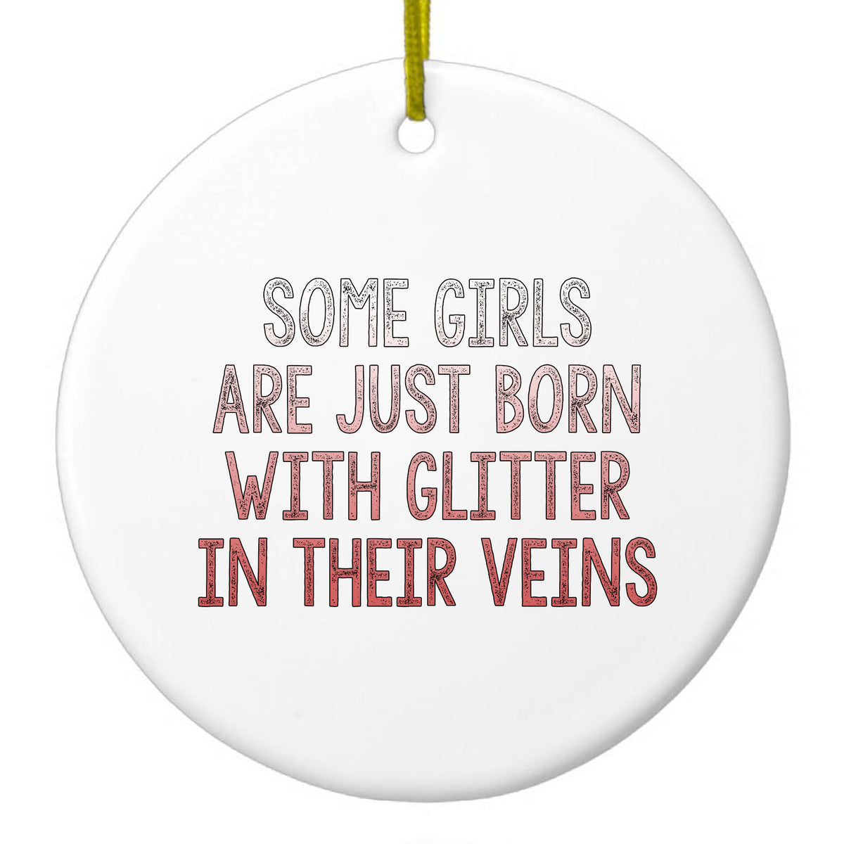 Some Girls Are Just Born with Glitter in Their Veins Ceramic Ornament