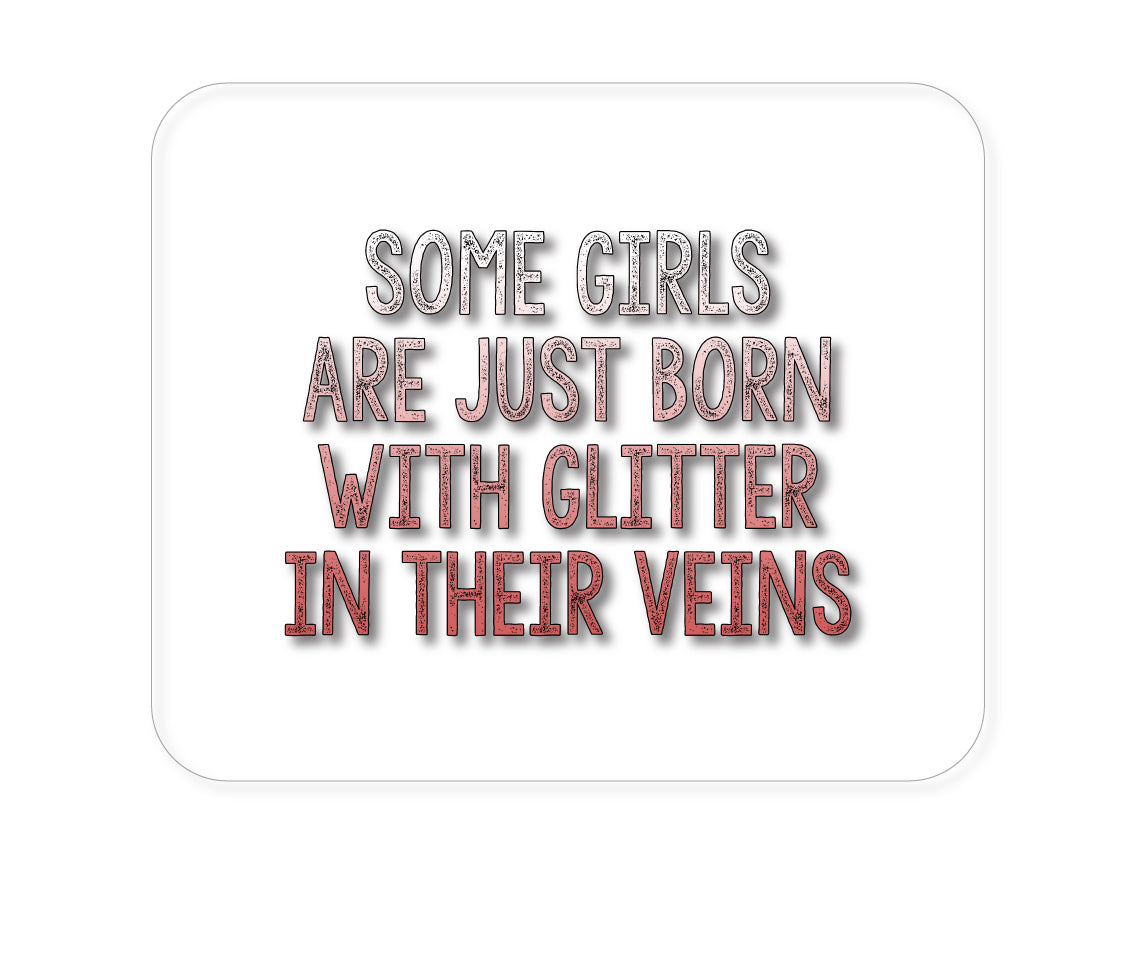 Custom Foam Rubber Mouse Pad - Some Girls Are Just Born with Glitter in Their Veins